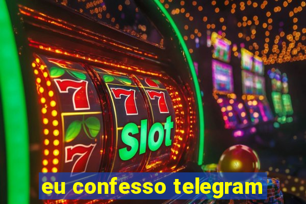 eu confesso telegram